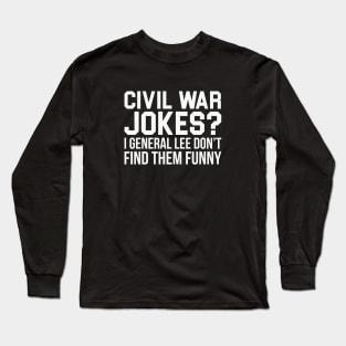 Civil War Joke Long Sleeve T-Shirt